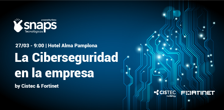 El 27 de marzo celebraremos un Snap Tecnológico sobre Ciberseguridad